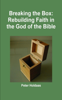 Breaking the Box: Rebuilding Faith in the God of the Bible: Rebuilding Faith in the God of the Bible