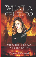What a Girl To Do?