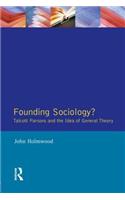 Founding Sociology? Talcott Parsons and the Idea of General Theory.