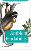 Ambient Findability: What We Find Changes Who We Become(OREILLY)