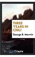 Three Years in Chili