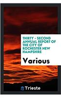 Thirty - Second Annual Report of the City of Rochester New Hampshire