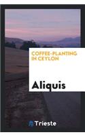 Coffee-Planting in Ceylon, by Aliquis