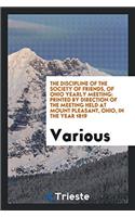 The Discipline of the Society of Friends, of Ohio Yearly Meeting: Printed by Direction of the Meeting Held at Mount Pleasant, Ohio, in the Year 1819