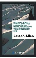 Questions on Select Portions of the Four Evangelists: Part Second, Comprising the Principal Discourses and Parables of Our Lord