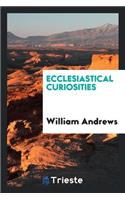 Ecclesiastical Curiosities