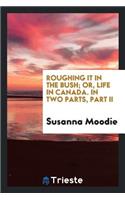 Roughing It in the Bush: Or, Life in Canada