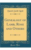 Genealogy of Lamb, Rose and Others (Classic Reprint)