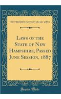 Laws of the State of New Hampshire, Passed June Session, 1887 (Classic Reprint)