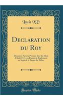 Declaration Du Roy: Donn'e Paris Le Premier Jour Du Mois D'Aot 1721, En Forme de Reglement Au Sujet de la Ferme Du Tabac (Classic Reprint): Donn'e Paris Le Premier Jour Du Mois D'Aot 1721, En Forme de Reglement Au Sujet de la Ferme Du Tabac (Classic Reprint)