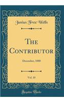 The Contributor, Vol. 10: December, 1888 (Classic Reprint)