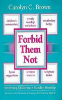 Forbid then Not: Involving Children in Sunday Workship on the Revised Common Lectionarty