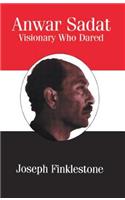 Anwar Sadat: Visionary Who Dared