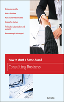 How to Start a Home-Based Consulting Business: *Define Your Specialty *Build A Client Base *Make Yourself Indispensable *Create A Fee Structure *Find Trusted Subcontractors And Specialists *Becom(Home-Based Business Series)
