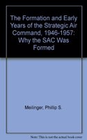 The Formation and Early Years of the Strategic Air Command, 1946-1957