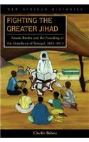 Fighting the Greater Jihad: Amadu Bamba and the Founding of the Muridiyya of Senegal, 1853–1913(New African Histories)