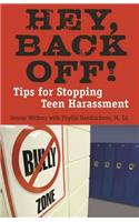 Hey, Back Off!: Tips for Stopping Teen Harassment: Tips for Stopping Teen Harassment