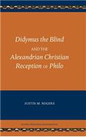 Didymus the Blind and the Alexandrian Christian Reception of Philo