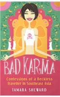 Bad Karma: Confessions of a Reckless Traveller in Southeast Asia