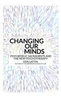 Changing Our Minds: Psychedelic Sacraments and the New Psychotherapy