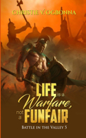Life is Warfare, not a Funfair