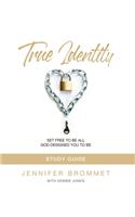 True Identity Study Guide: Set Free to Be All God Designed You to Be