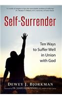 Self Surrender: Ten Ways to Suffer Well in Union with God