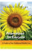 Alternatives for Everyone, A Guide to Non-Traditional Health Care