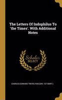 Letters Of Indophilus To 'the Times'. With Additional Notes