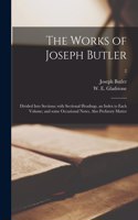 Works of Joseph Butler: Divided Into Sections; With Sectional Headings, an Index to Each Volume; and Some Occasional Notes, Also Prefatory Matter; 2