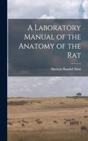 Laboratory Manual of the Anatomy of the Rat