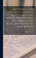 The Temples and Ritual of Asklepios at Epidauros and Athens. Two Lectures Delivered at the Royal Institution of Great Britain