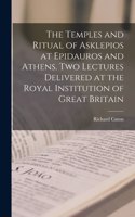 Temples and Ritual of Asklepios at Epidauros and Athens. Two Lectures Delivered at the Royal Institution of Great Britain