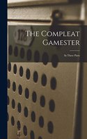 The Compleat Gamester: In Three Parts