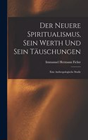 Neuere Spiritualismus, Sein Werth Und Sein Täuschungen