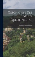 Geschichte des Stifts Quedlinburg.