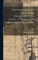 Dictionnaire de l'Académie française. Rev., corr., et augm. par l'Académie ellemême; Tome 1