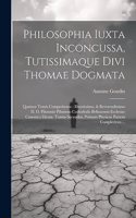 Philosophia Iuxta Inconcussa, Tutissimaque Divi Thomae Dogmata