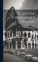 De Legione Romanarum X Gemina...