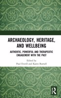 Archaeology, Heritage, and Wellbeing: Authentic, Powerful, and Therapeutic Engagement with the Past