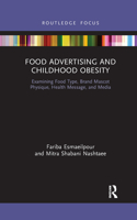 Food Advertising and Childhood Obesity: Examining Food Type, Brand Mascot Physique, Health Message, and Media(Routledge Studies in Marketing)