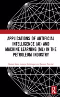 Applications of Artificial Intelligence (AI) and Machine Learning (ML) in the Petroleum Industry