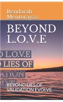 Beyond L.O.V.E: Beyond Lies of Validation Evolve