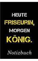 Heute Friseurin Morgen König Notizbuch