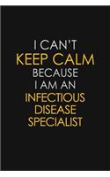 I Can't Keep Calm Because I Am An Infectious Disease Specialist