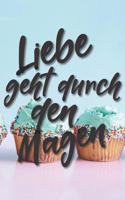 Liebe geht durch den Magen: Liniertes DinA 5 Notizbuch für Bäckerinnen und Bäcker Backen Back Rezept Notizheft Backbuch