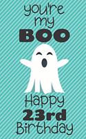 You're my Boo Happy 23rd Birthday