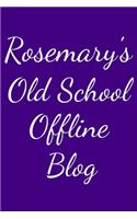 Rosemary's Old School Offline Blog: Notebook / Journal / Diary - 6 x 9 inches (15,24 x 22,86 cm), 150 pages.