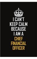 I Can't Keep Calm Because I Am A Chief Financial Officer