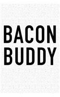 Bacon Buddy: A 6x9 Inch Matte Softcover Journal Notebook with 120 Blank Lined Pages and a Funny Foodie Brunch Friendship Cover Slogan